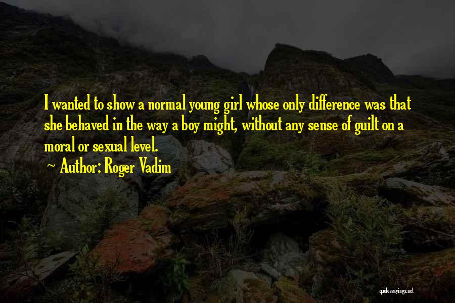 I'm A Normal Girl Quotes By Roger Vadim