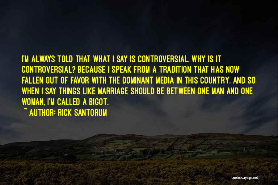 I'm A One Man Woman Quotes By Rick Santorum