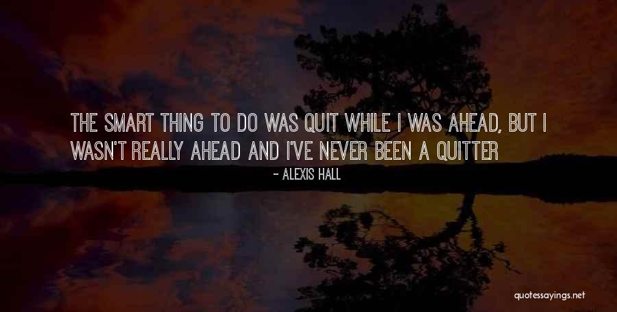 I'm A Quitter Quotes By Alexis Hall