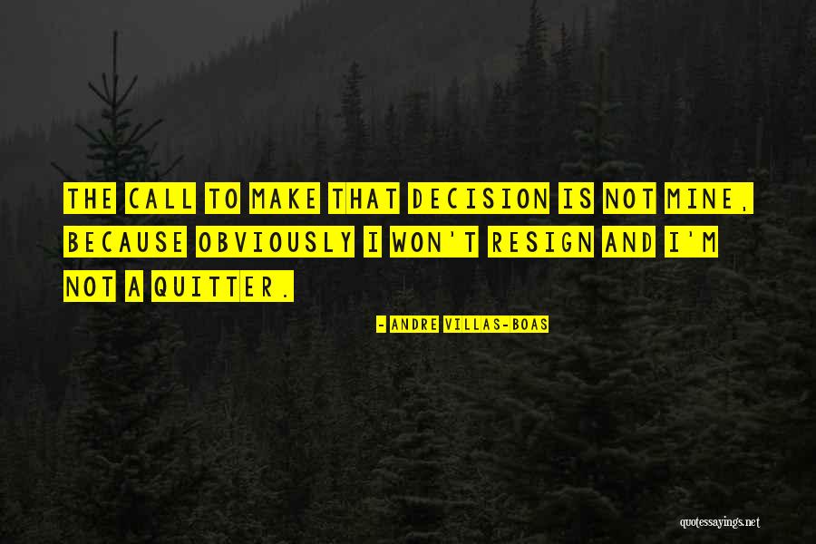 I'm A Quitter Quotes By Andre Villas-Boas I'm A Quitter Quotes By Andre Villas-Boas