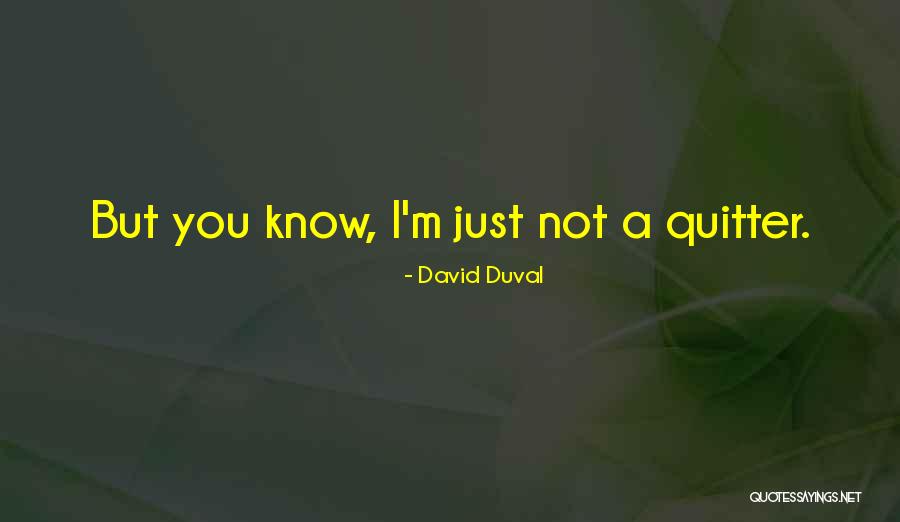 I'm A Quitter Quotes By David Duval I'm A Quitter Quotes By David Duval