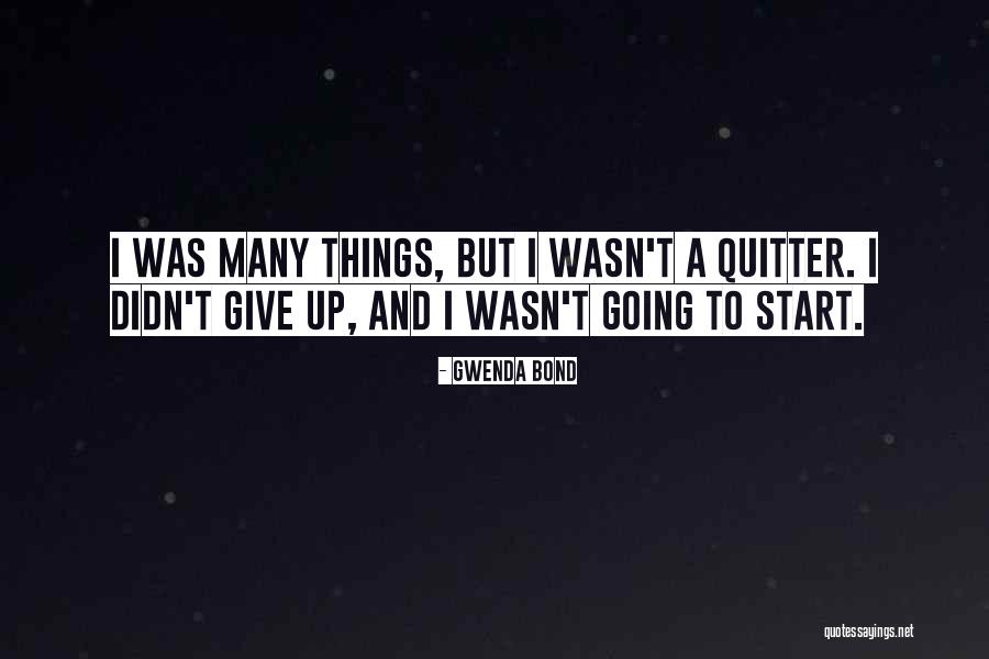 I'm A Quitter Quotes By Gwenda Bond I'm A Quitter Quotes By Gwenda Bond