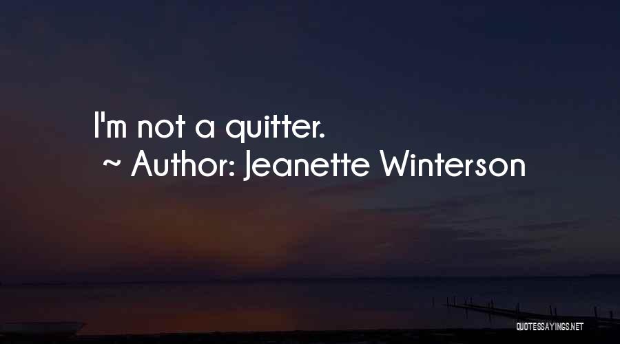 I'm A Quitter Quotes By Jeanette Winterson