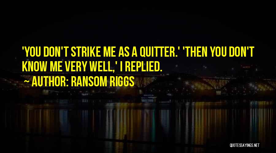 I'm A Quitter Quotes By Ransom Riggs