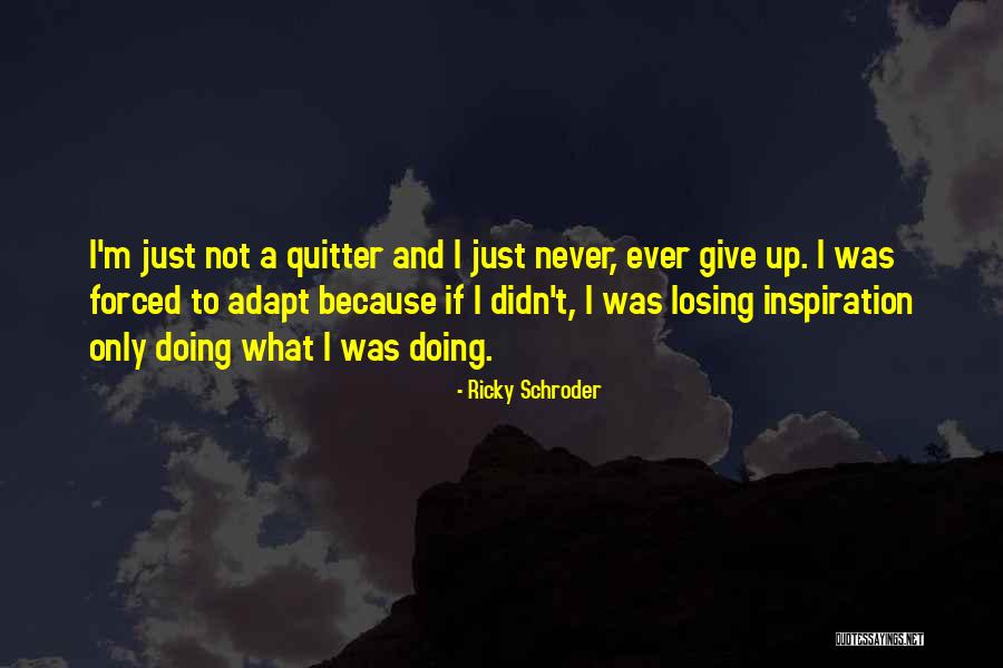 I'm A Quitter Quotes By Ricky Schroder I'm A Quitter Quotes By Ricky Schroder