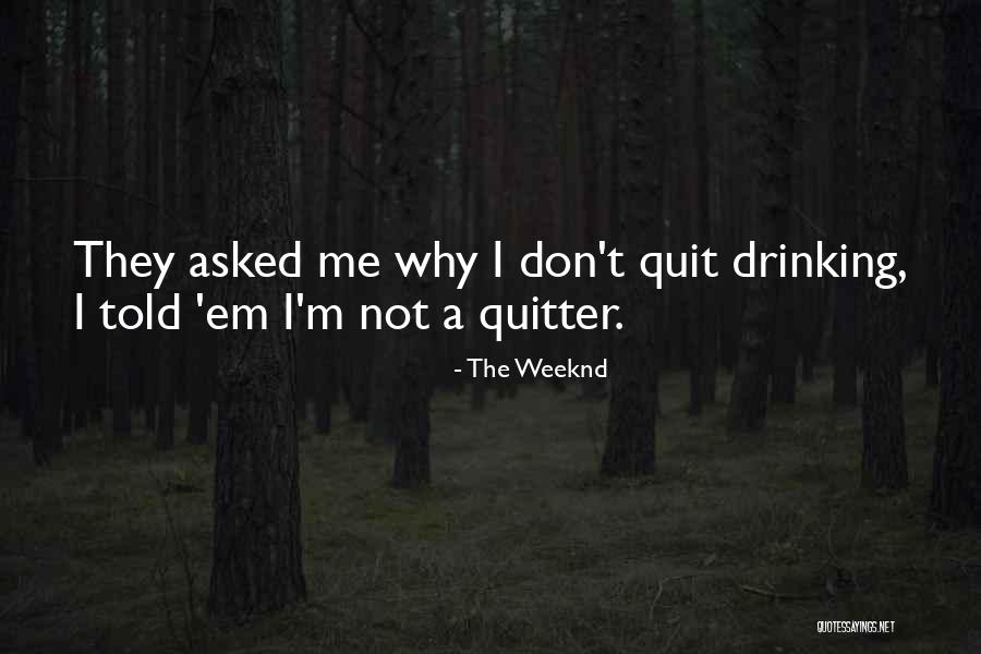 I'm A Quitter Quotes By The Weeknd