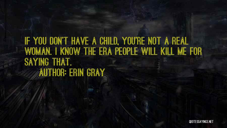 I'm A Real Woman Quotes By Erin Gray I'm A Real Woman Quotes By Erin Gray