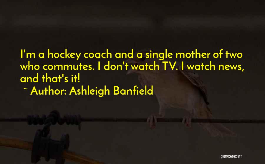 I'm A Single Mother Quotes By Ashleigh Banfield