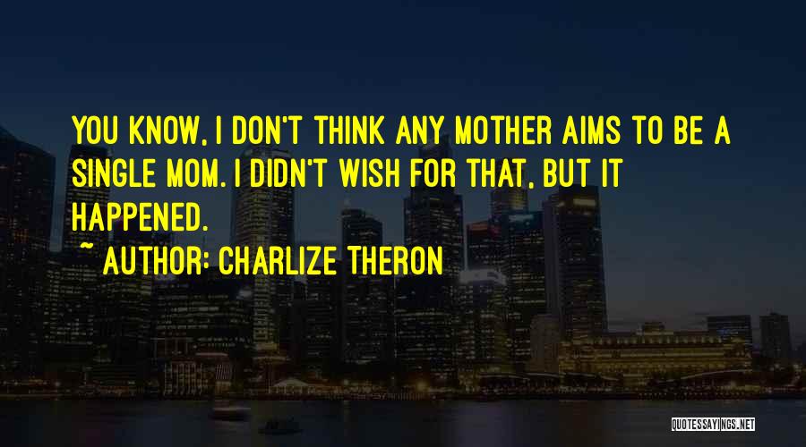 I'm A Single Mother Quotes By Charlize Theron