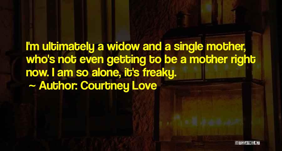 I'm A Single Mother Quotes By Courtney Love