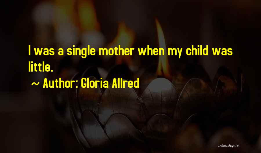 I'm A Single Mother Quotes By Gloria Allred