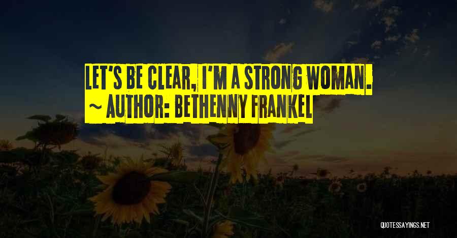 I'm A Strong Woman Quotes By Bethenny Frankel