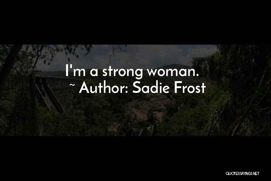 I'm A Strong Woman Quotes By Sadie Frost
