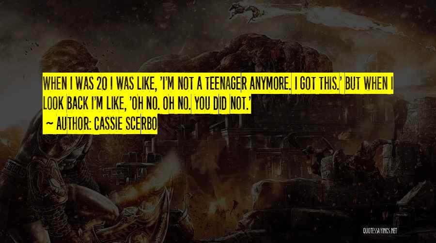 I'm A Teenager Quotes By Cassie Scerbo