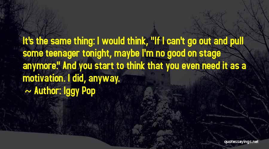 I'm A Teenager Quotes By Iggy Pop