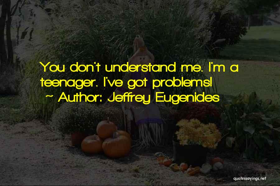 I'm A Teenager Quotes By Jeffrey Eugenides