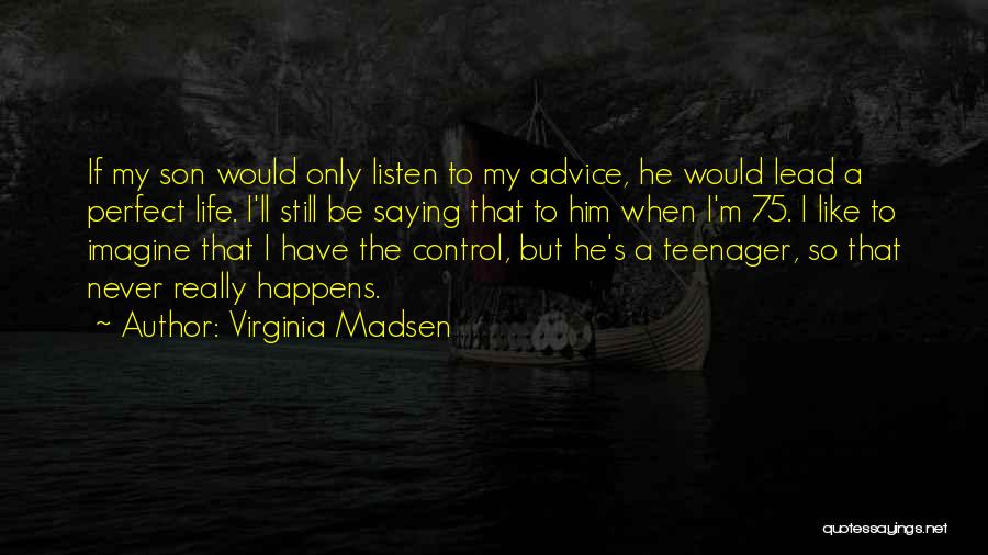 I'm A Teenager Quotes By Virginia Madsen