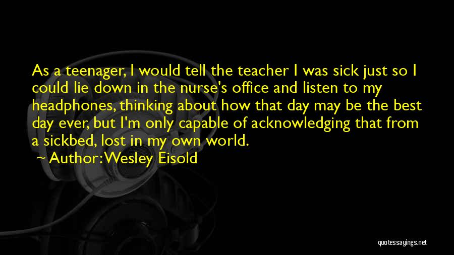 I'm A Teenager Quotes By Wesley Eisold
