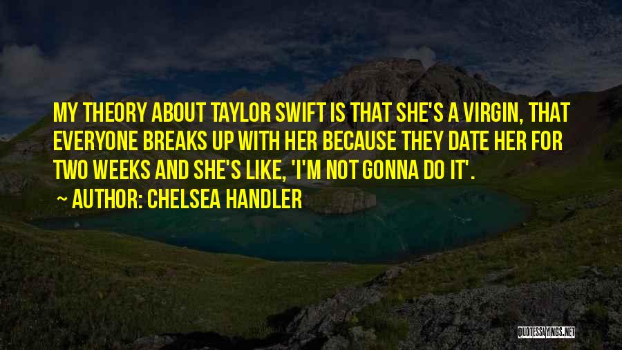 I'm A Virgin Quotes By Chelsea Handler