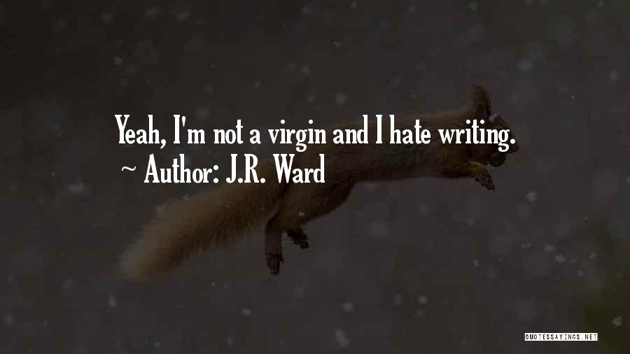 I'm A Virgin Quotes By J.R. Ward