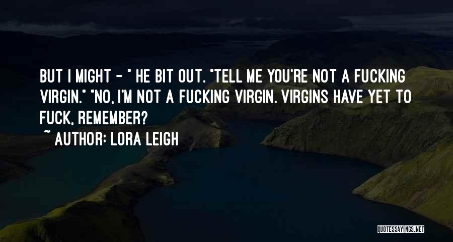 I'm A Virgin Quotes By Lora Leigh