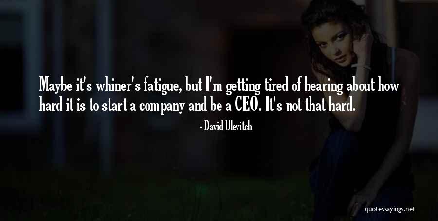 I'm A Whiner Quotes By David Ulevitch I'm A Whiner Quotes By David Ulevitch