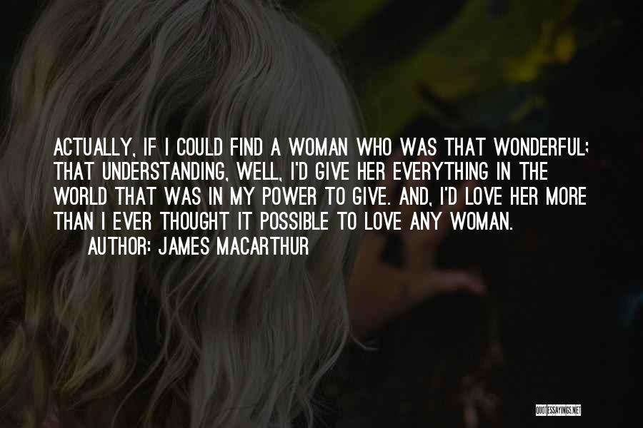 I'm A Wonderful Woman Quotes By James MacArthur