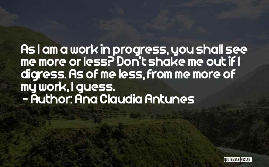 I'm A Work In Progress Quotes By Ana Claudia Antunes
