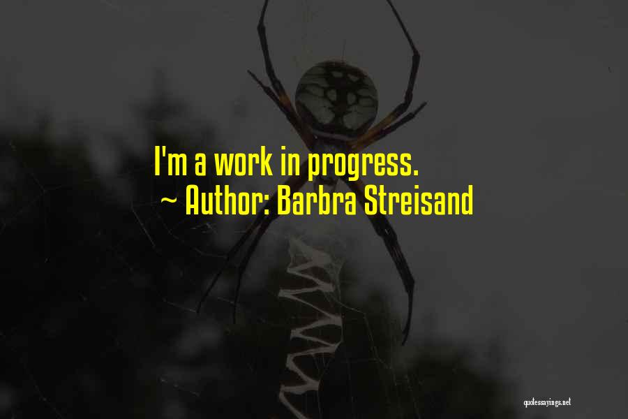I'm A Work In Progress Quotes By Barbra Streisand
