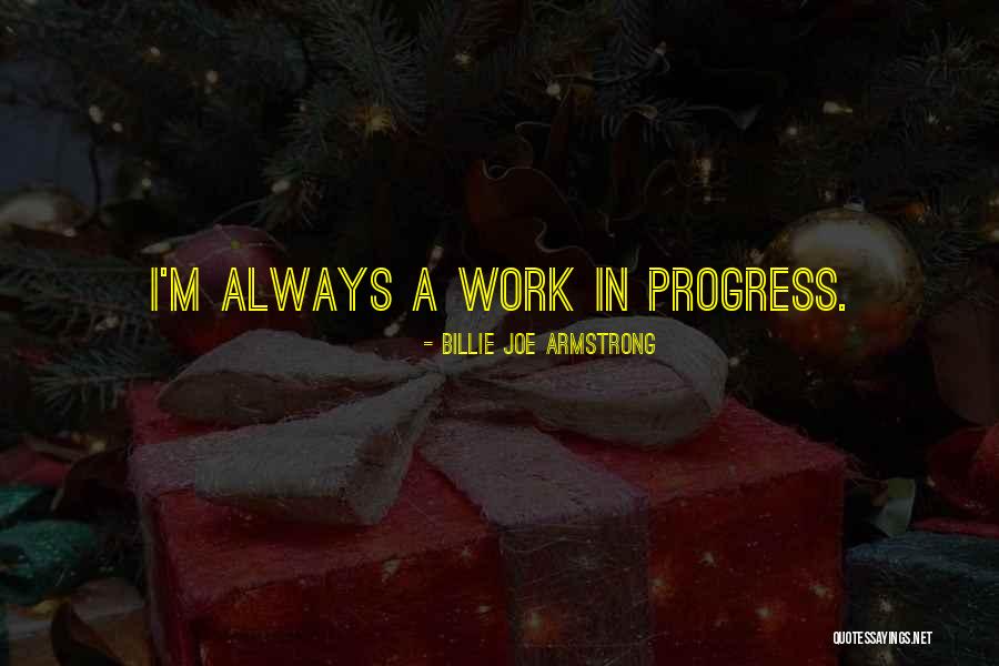 I'm A Work In Progress Quotes By Billie Joe Armstrong