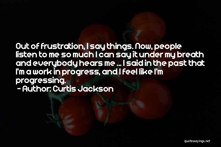 I'm A Work In Progress Quotes By Curtis Jackson