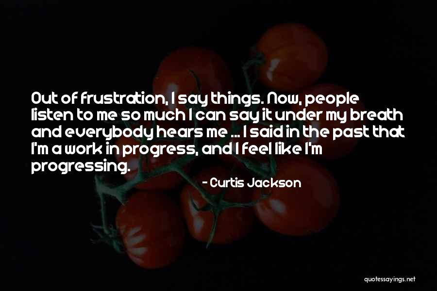 I'm A Work In Progress Quotes By Curtis Jackson