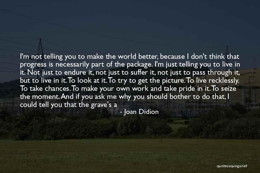 I'm A Work In Progress Quotes By Joan Didion