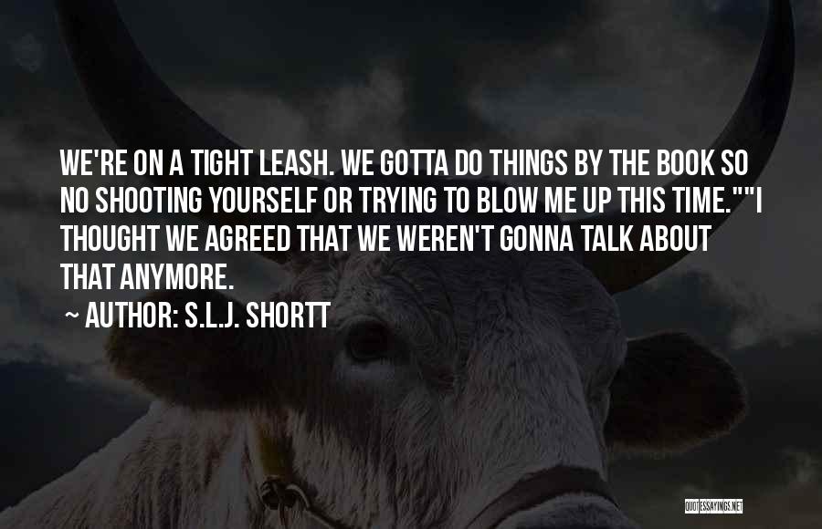 I'm About To Blow Up Quotes By S.L.J. Shortt