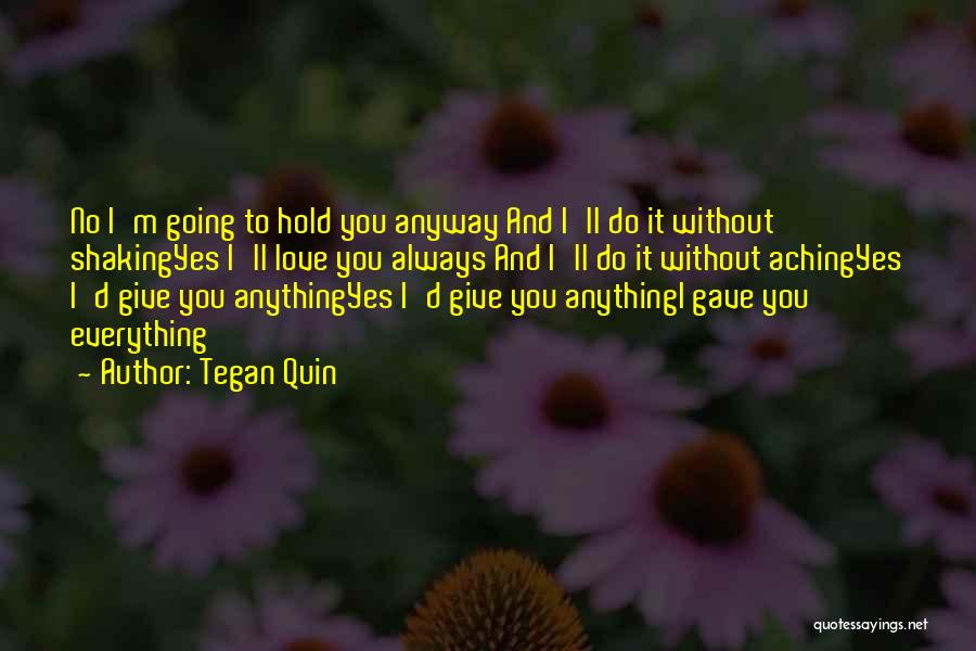 I'm Aching Quotes By Tegan Quin