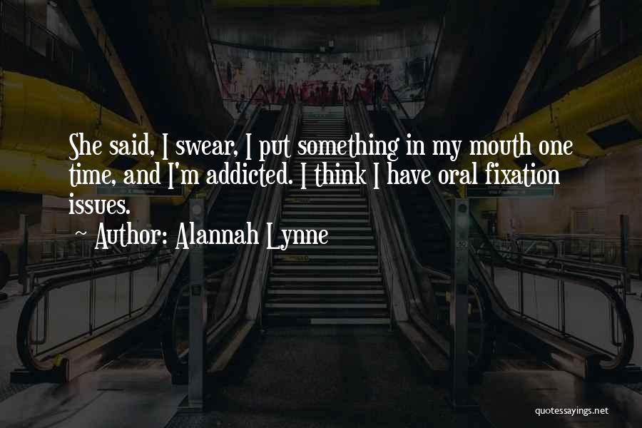 I'm Addicted Quotes By Alannah Lynne