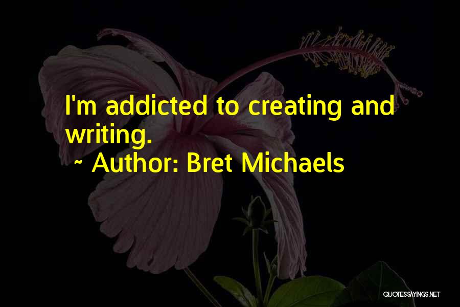 I'm Addicted Quotes By Bret Michaels