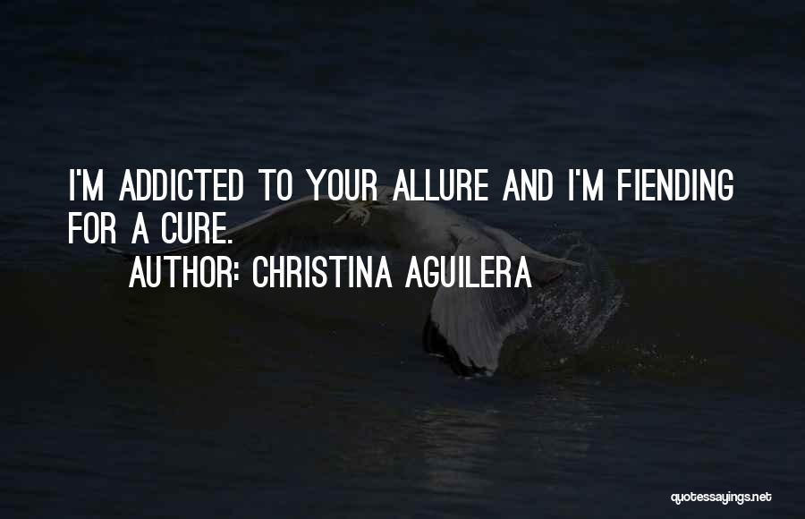I'm Addicted Quotes By Christina Aguilera