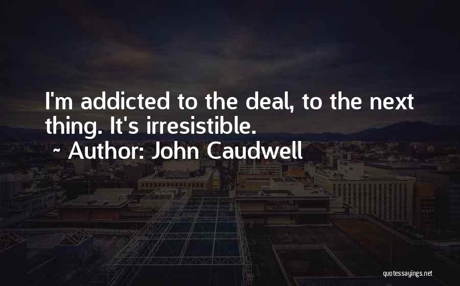 I'm Addicted Quotes By John Caudwell