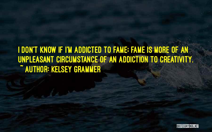 I'm Addicted Quotes By Kelsey Grammer