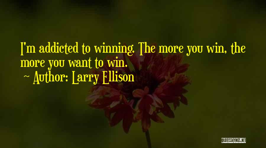 I'm Addicted Quotes By Larry Ellison