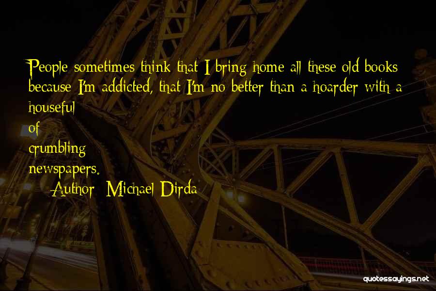 I'm Addicted Quotes By Michael Dirda