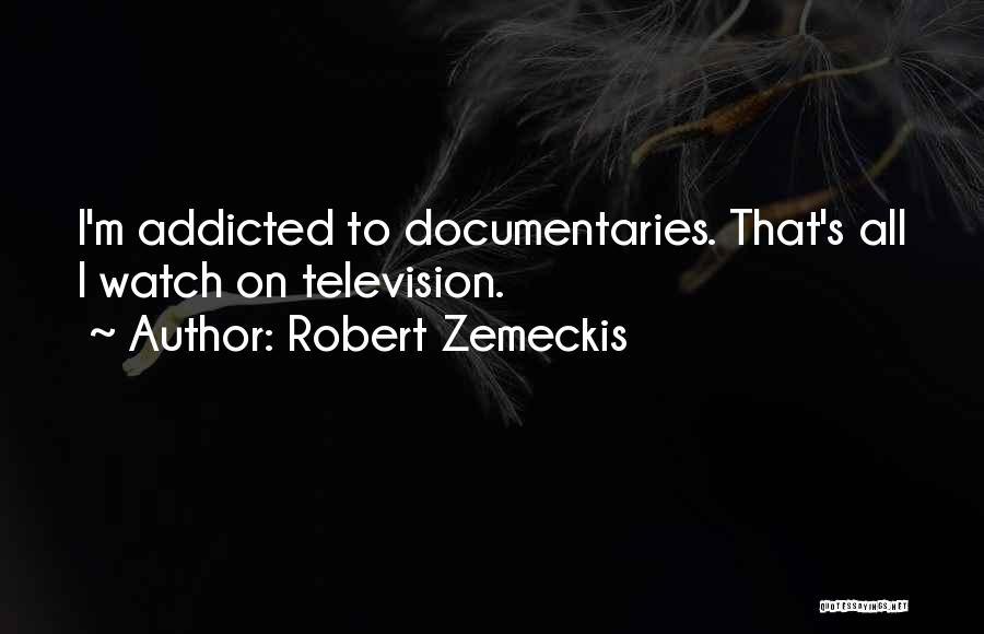 I'm Addicted Quotes By Robert Zemeckis