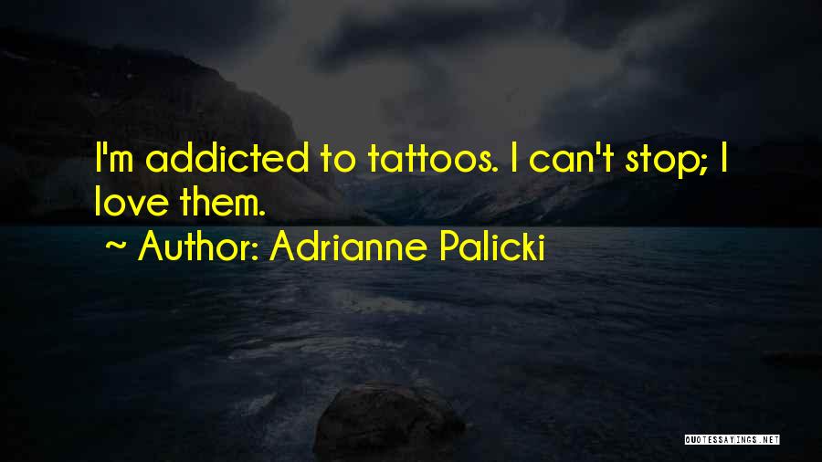 I'm Addicted To Love Quotes By Adrianne Palicki