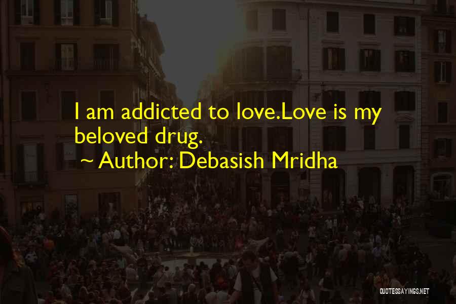 I'm Addicted To Love Quotes By Debasish Mridha