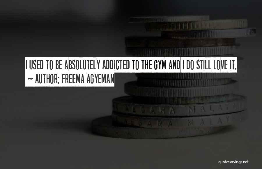 I'm Addicted To Love Quotes By Freema Agyeman