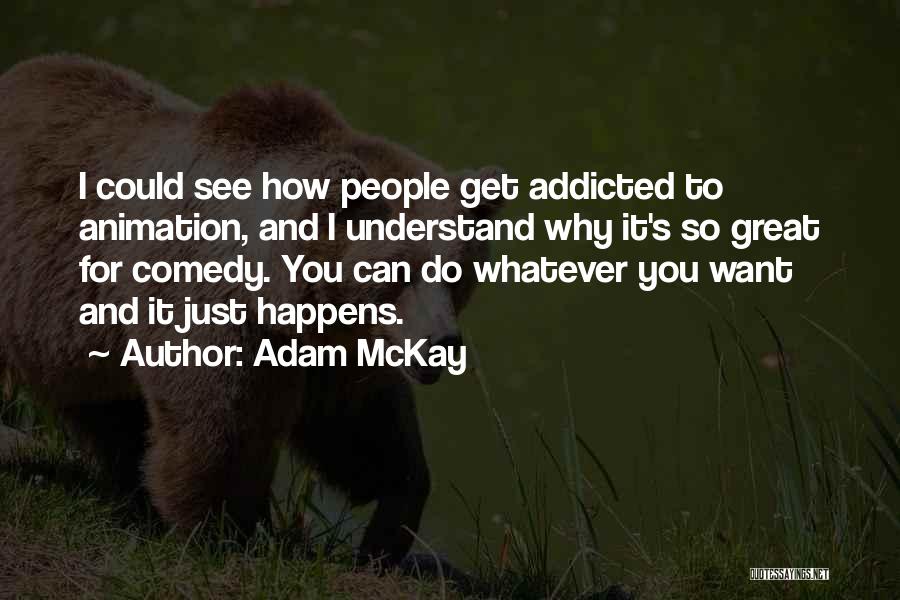 I'm Addicted To You Quotes By Adam McKay