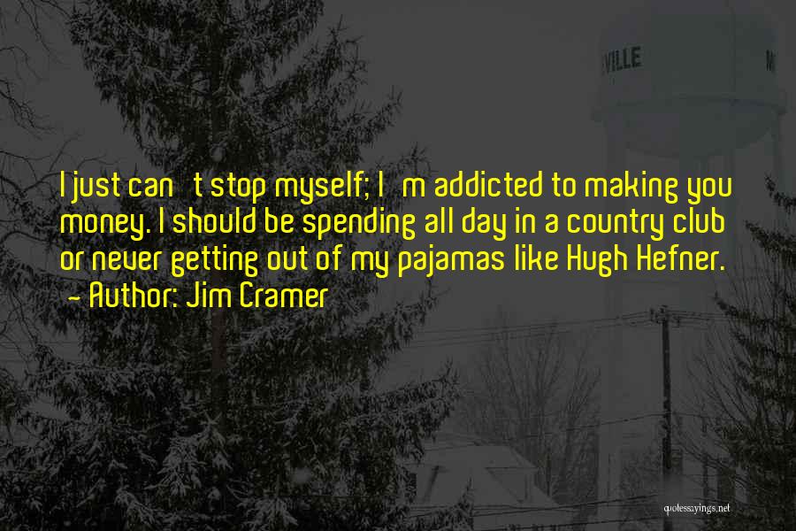 I'm Addicted To You Quotes By Jim Cramer