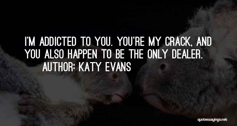 I'm Addicted To You Quotes By Katy Evans