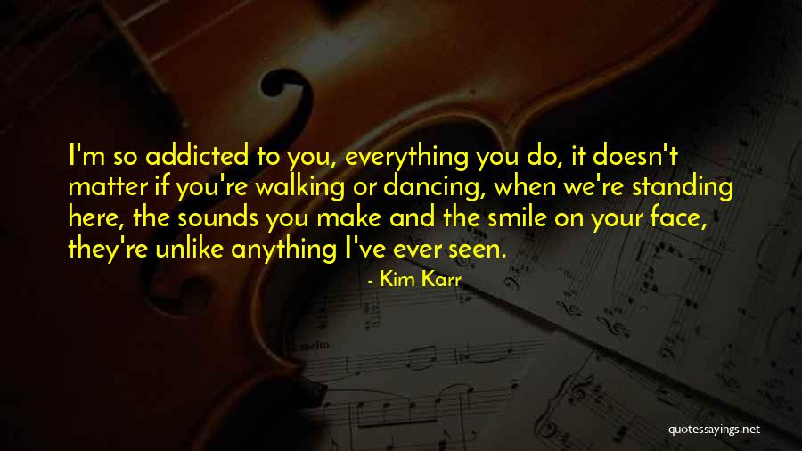 I'm Addicted To You Quotes By Kim Karr I'm Addicted To You Quotes By Kim Karr